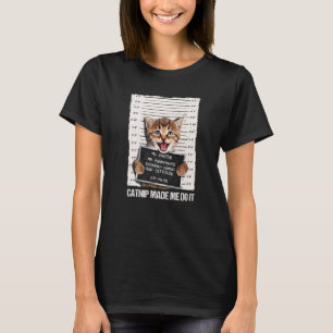 Bad Cat Prison Jail Catnip Made Me Do It Prisoner T-Shirt