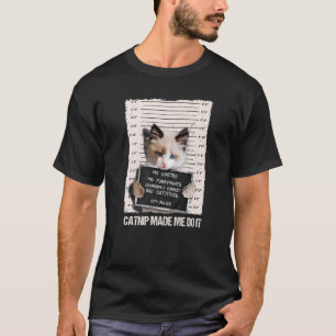 Bad Cat Prison Jail Catnip Made Me Do It Prisoner T-Shirt