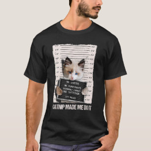 Bad Cat Prison Jail Catnip Made Me Do It Prisoner  T-Shirt