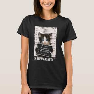 Bad Cat Prison Jail Catnip Made Me Do It Prisoner T-Shirt