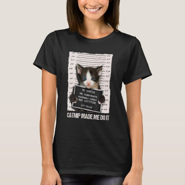 Bad Cat Prison Jail Catnip Made Me Do It Prisoner  T-Shirt (Front)