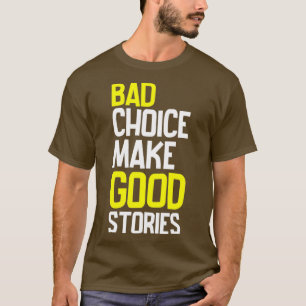 Bad Choice Make Good Stories T-Shirt