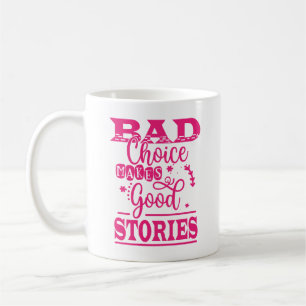 Bad Choice Makes Good Stories-96153 Coffee Mug