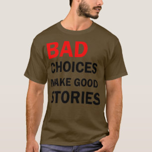 Bad Choices make good stories 5 T-Shirt
