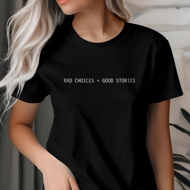 Bad Choices Make Good Stories, Custom Minimalist T-Shirt (Creator Uploaded)