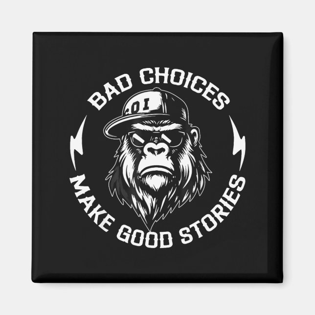Bad Choices Make Good Stories Funny Gorilla Ape Co Magnet (Front)