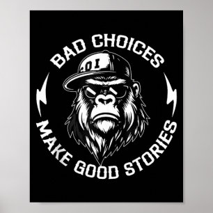 Bad Choices Make Good Stories Funny Gorilla Ape Co Poster
