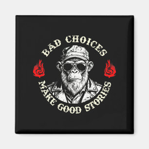 Bad Choices Make Good Stories Funny Monkey (on Bac Magnet