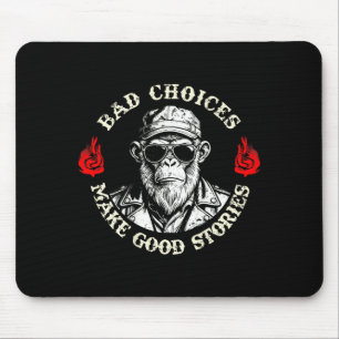 Bad Choices Make Good Stories Funny Monkey (on Bac Mouse Mat