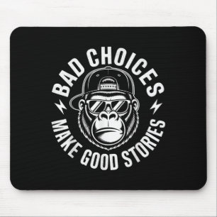 Bad Choices Make Good Stories Gorilla Attitude _1 Mouse Mat