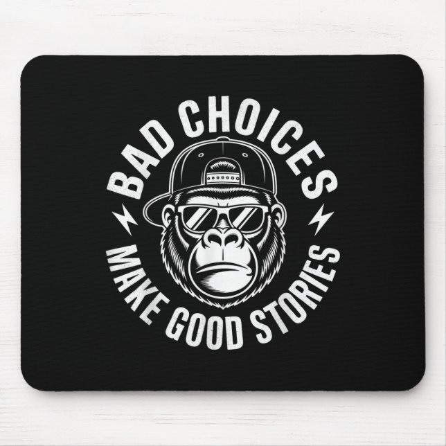 Bad Choices Make Good Stories Gorilla Attitude _1  Mouse Mat (Front)
