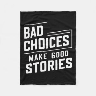 Bad Choices Make Good Stories Shirt Tee Unique Sen Fleece Blanket