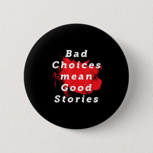 Bad Choices Mean Good Stories Funny Saying Quote G 6 Cm Round Badge