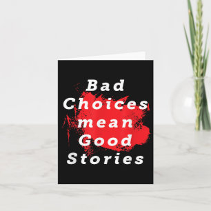 Bad Choices Mean Good Stories Funny Saying Quote G Card