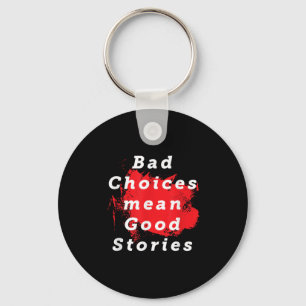 Bad Choices Mean Good Stories Funny Saying Quote G Key Ring