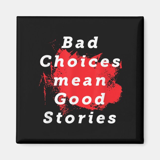 Bad Choices Mean Good Stories Funny Saying Quote G Magnet (Front)