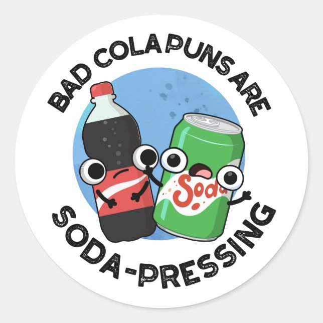 Bad Cola Puns Are Soda-pressing Funny Soda Pun  Classic Round Sticker (Front)