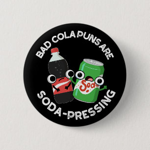 Bad Cola Puns Are Soda-pressing Soda Pun Dark BG 6 Cm Round Badge