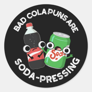 Bad Cola Puns Are Soda-pressing Soda Pun Dark BG Classic Round Sticker