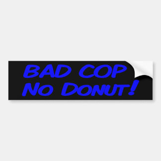 Bad Cop No Doughnut! Bumper Sticker