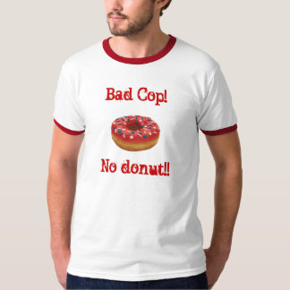 Bad Cop!No doughnut!! T-Shirt