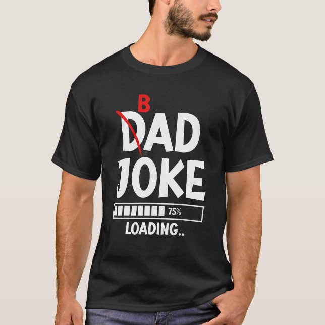 Bad Dad Joke Loading Bad Dad Jokes T-Shirt (Front)