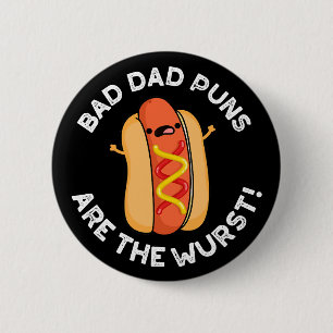 Bad Dad Puns Are The Wurst Funny Sausage Pun Dark 6 Cm Round Badge