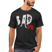 Bad Dad Tee Shirt - Funny