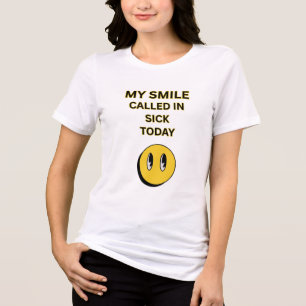 BAD DAY ALERT, MY SMILE CALLED IN SICK WHITE TEE