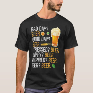 Bad Day Beer Good Day Beer Stressed Beer Happy Bee T-Shirt