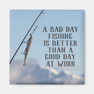 Bad Day Fishing Better Than Good Day Work Magnet