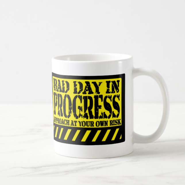 BAD DAY IN PROGRESS COFFEE MUG (Right)