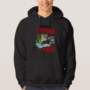 Bad Day Of Fishing Beats Good Day Of Work Fisherma Hoodie