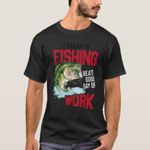Bad Day Of Fishing Beats Good Day Of Work Fisherma T-Shirt