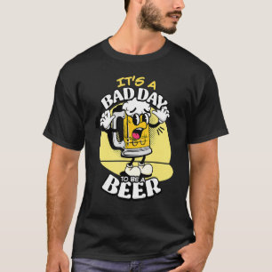 Bad Day To Be A Beer 2 T-Shirt