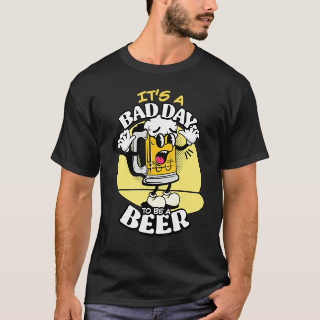 Bad Day To Be A Beer 2 T-Shirt (Front)