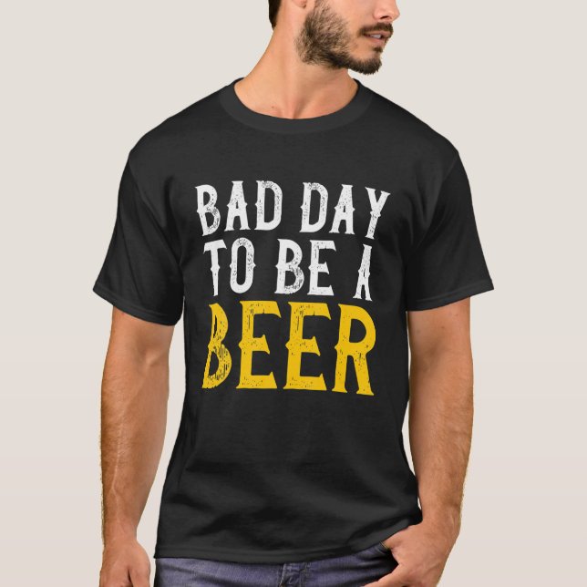 Bad Day To Be A Beer Funny Beer Lover Drinking Alc T-Shirt (Front)