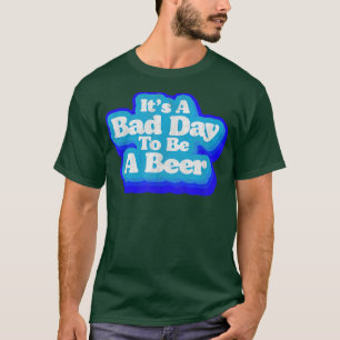 Bad Day To Be A Beer Funny Minimalist Retro Eighti T-Shirt