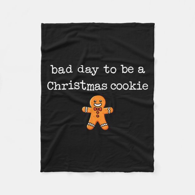 Bad Day To Be A Christmas Cookie Gingerbread Xmas  Fleece Blanket (Front)