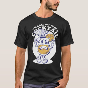 Bad day to be a cocktail drink alcohol T-Shirt