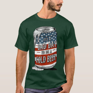 Bad Day to Be a Cold Beer Funny 4th of July Drinki T-Shirt