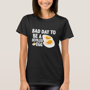 Bad Day To Be A Deviled Egg t shirt