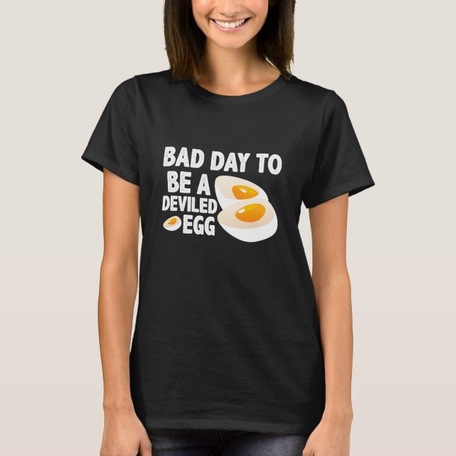 Bad Day To Be A Deviled Egg t shirt (Front)