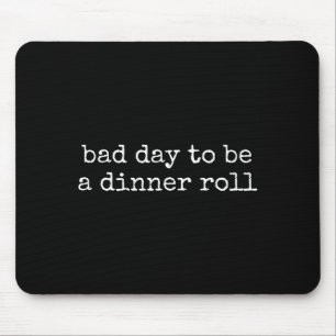 Bad Day To Be A Dinner Roll Lover Funny Thanksgivi Mouse Mat