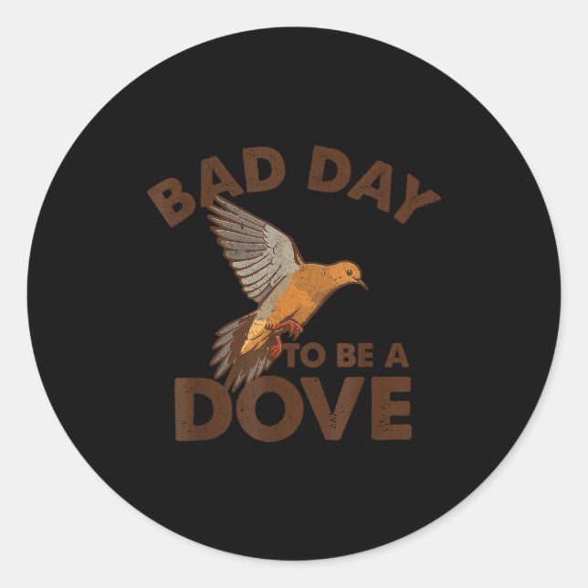Bad Day To Be A Dove Bird Camo Hunting Season Funn Classic Round Sticker (Front)