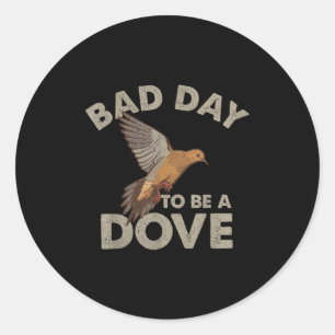 Bad Day To Be A Dove Bird Camo Hunting Season Funn Classic Round Sticker