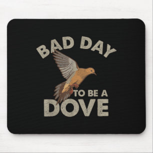 Bad Day To Be A Dove Bird Camo Hunting Season Funn Mouse Mat