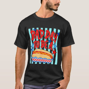 Bad day to be a hot dog funny bbq grilling 4th of T-Shirt