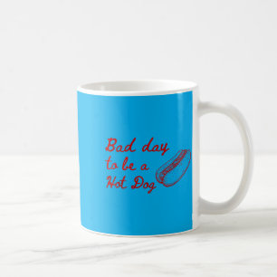 Bad Day To Be A Hot Dog - Hot Dog Lover Fast Food Coffee Mug