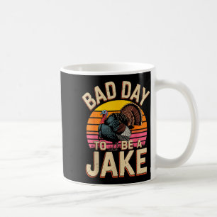 Bad day to be a jake funny turkey hunting hunter coffee mug
